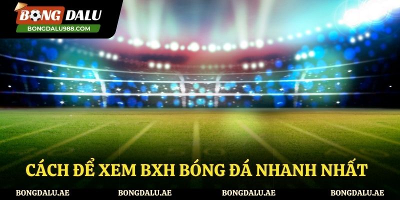 Hướng dẫn cách xem BXH tại website Bongdalu