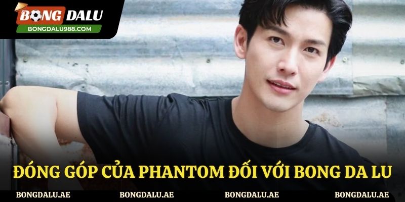 Những đóng góp của Phantom tại website Bongdalu