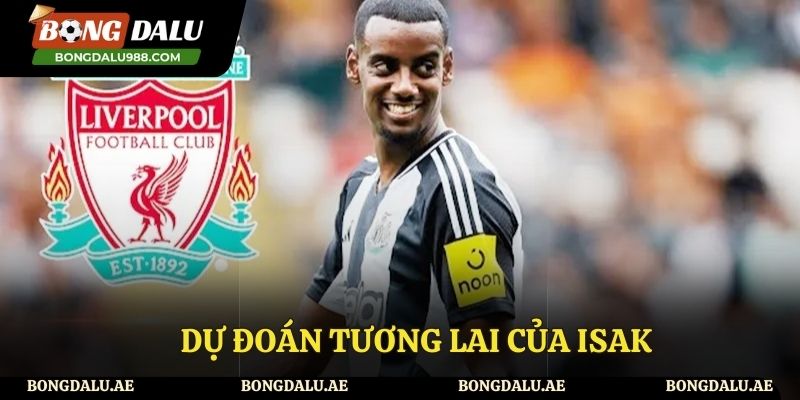 Dự đoán tương lai của Isak tại Liverpoool