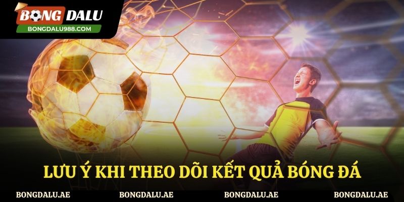 Một số lưu ý khi xem kết quả trận đấu