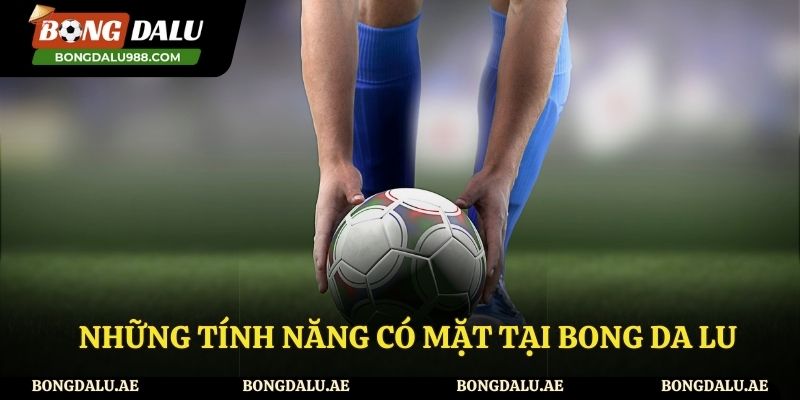 Tính năng được Bongdalu xây dựng và cung cấp