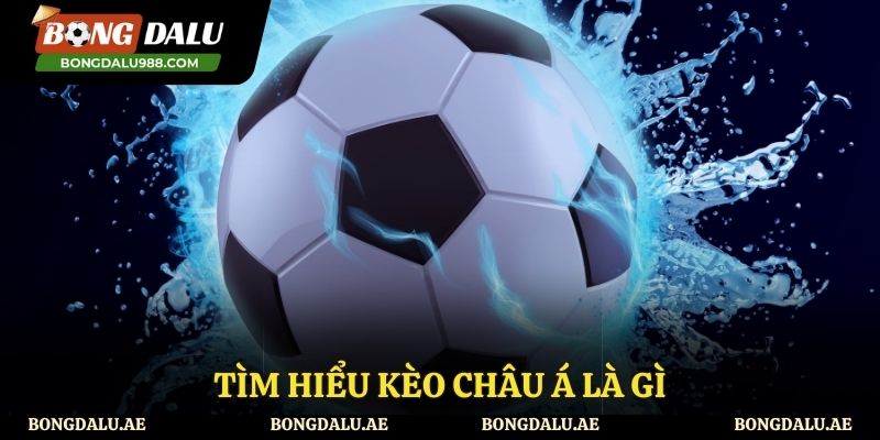 Giải thích kèo châu Á là gì?